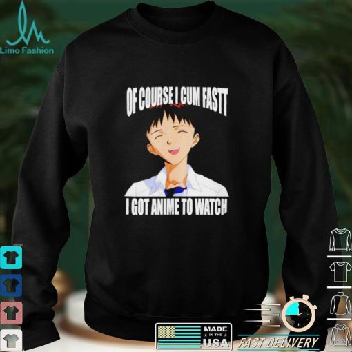 Shinji Ikari of course I cum fast I got anime to watch Anime shirt