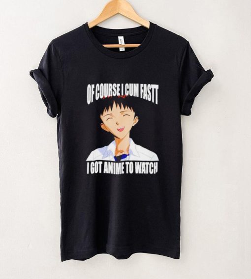 Shinji Ikari of course I cum fast I got anime to watch Anime shirt