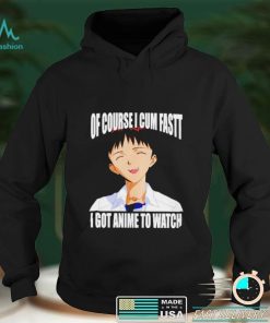 Shinji Ikari of course I cum fast I got anime to watch Anime shirt