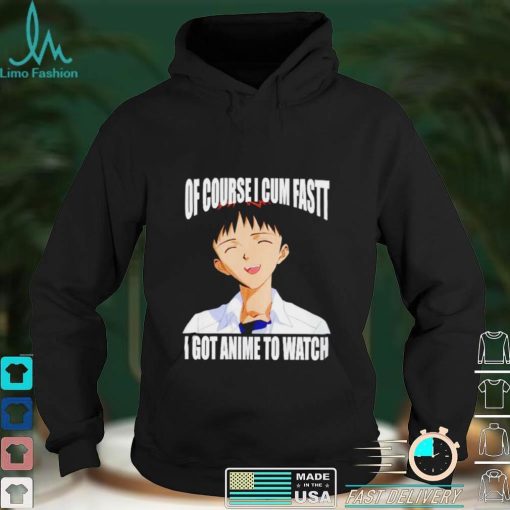 Shinji Ikari of course I cum fast I got anime to watch Anime shirt