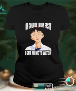 Shinji Ikari of course I cum fast I got anime to watch Anime shirt