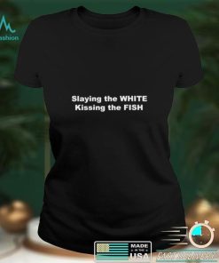 Slaying the White kissing the Fish 2022 shirt