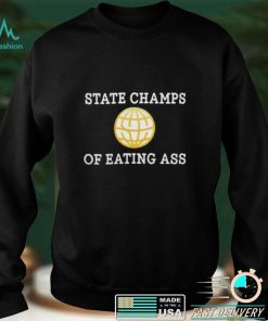 State Champs Of Eating Ass T Shirt