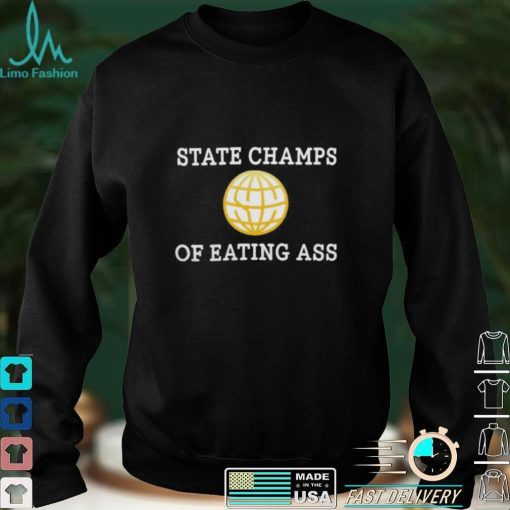 State Champs Of Eating Ass T Shirt