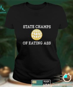 State Champs Of Eating Ass T Shirt