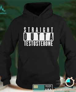 Straight Outta Testosterone T Shirt