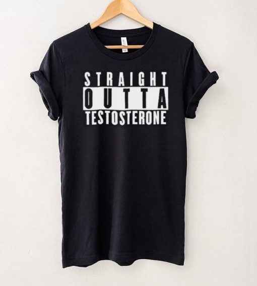 Straight Outta Testosterone T Shirt