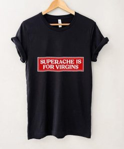 Superache is for virgins Conan 2022 shirt