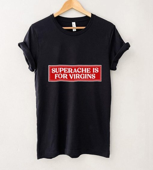 Superache is for virgins Conan 2022 shirt