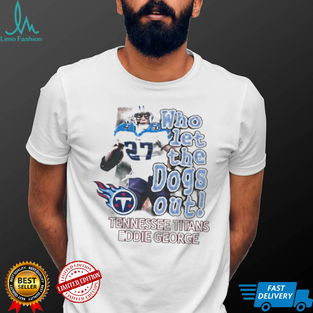 Tennessee Titans Eddie George Who Let The Dogs Out Shirt