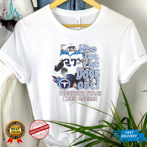 Tennessee Titans Eddie George Who Let The Dogs Out Shirt