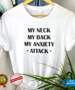 That Go Hard My Neck My Back My Anxiety Attack TShirt