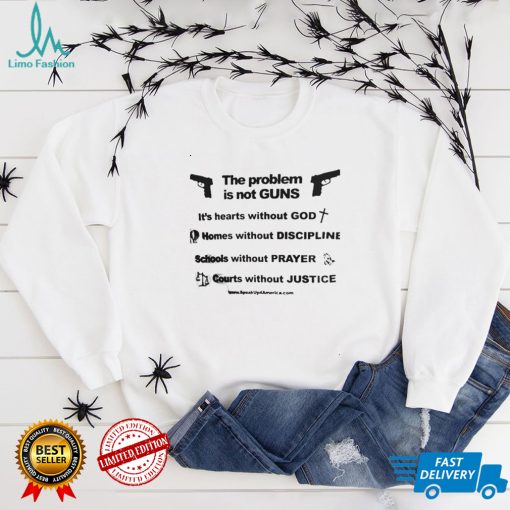 The Problem Is Not Guns Tee Shirt