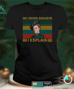 Violet Crawley Downton Abbey I never argue I explain shirt