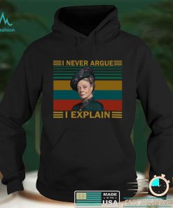 Violet Crawley Downton Abbey I never argue I explain shirt