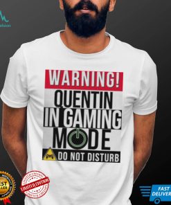 Warning Quentin In Gaming Mode Funny Gamer shirt