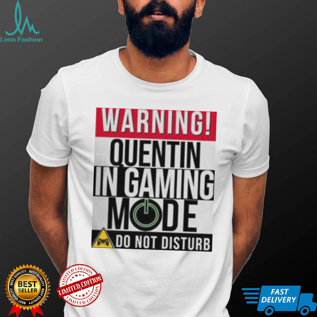 Warning Quentin In Gaming Mode Funny Gamer shirt