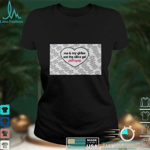 Weird Thrift Store Shirts Me And My Girlies Eat The Silica Gel Girlbossgang T Shirt