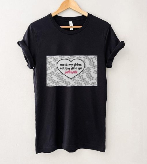 Weird Thrift Store Shirts Me And My Girlies Eat The Silica Gel Girlbossgang T Shirt