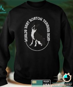 Worlds Best Boston Terrier Mom T Shirt