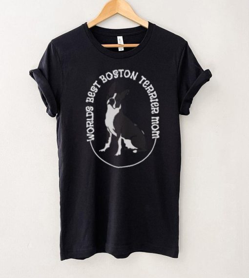 Worlds Best Boston Terrier Mom T Shirt