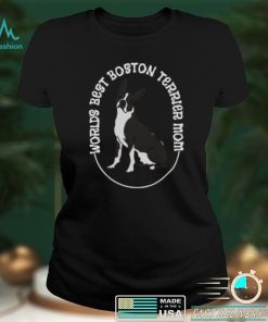 Worlds Best Boston Terrier Mom T Shirt