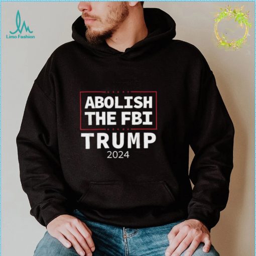 Abolish The FBI Trump Raid 2024 Shirt
