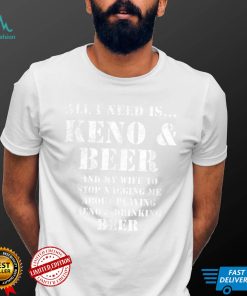 All I Need Is... Keno & Beer, Distressed Look, By Yoraytees T Shirt