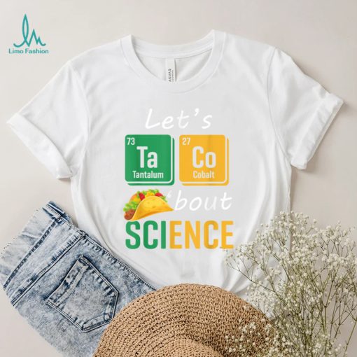 Back To School Funny Let’s Taco ‘Bout Science Teachers Teens T Shirt