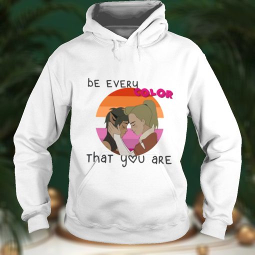 Be Every Color That You Are shirt