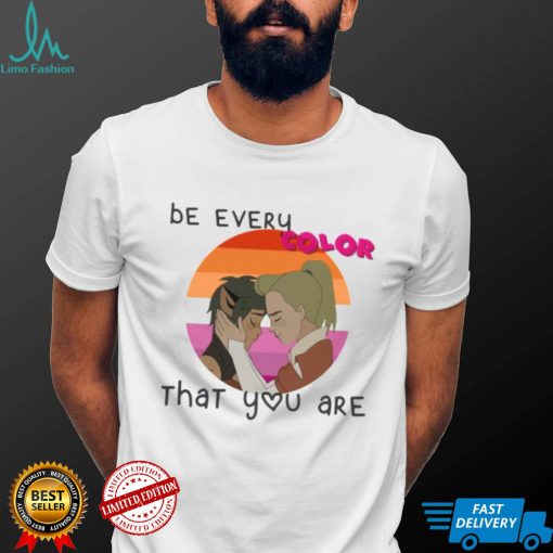 Be Every Color That You Are shirt