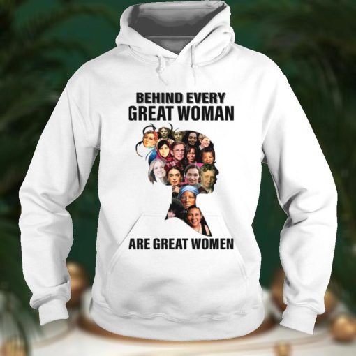 Behind Every Great Woman Are Great Women Feminists Woman Rights Rbg Ruth Bader Ginsburg shirt