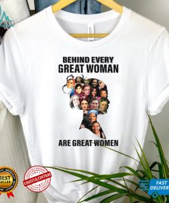 Behind Every Great Woman Are Great Women Feminists Woman Rights Rbg Ruth Bader Ginsburg shirt