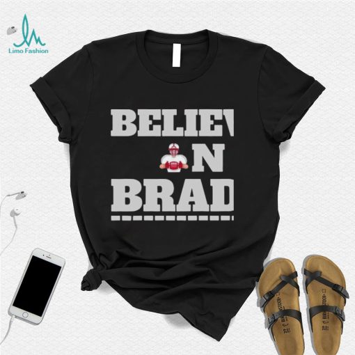 Believe In Brady Tom Brady Football Shirt
