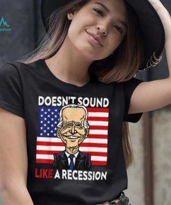 Biden Funny Doesn’t Sound Like A Recession To Me T Shirt