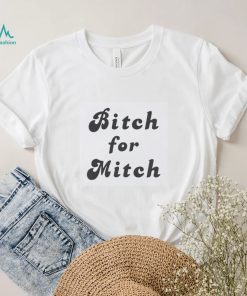 Bitch for mitch shirt