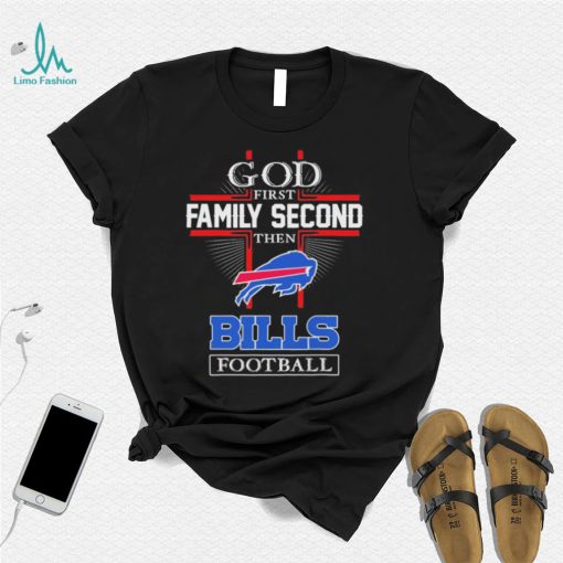 Buffalo Bills God First Family Second Then Bills Football Shirt
