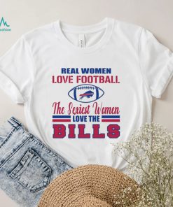 Buffalo Bills Real Women Love Football The Sexiest Women Love The Bills shirt