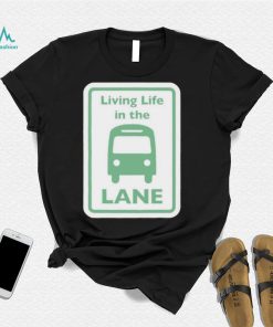 Bus Living life in the Lane shirt