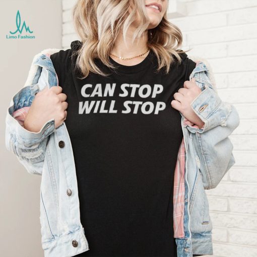 Can Stop Will Stop T Shirt