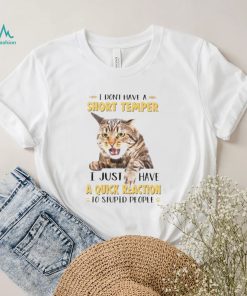 Cat I don’t have a short temper I just have a quick reaction shirt