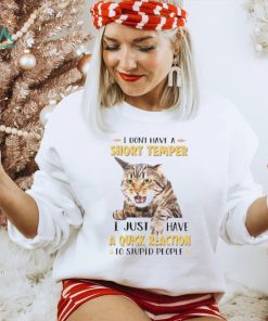 Cat I don’t have a short temper I just have a quick reaction shirt