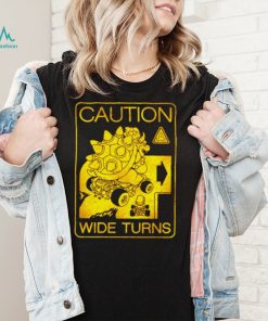 Caution wide turns shirt