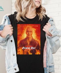 Cobra Kai Season 5 Poster You're Playing With Fire Movie Shirt
