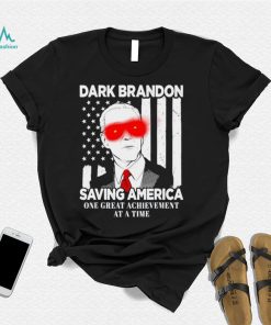 Dark Brandon saving America Biden one great achievement at a time shirt