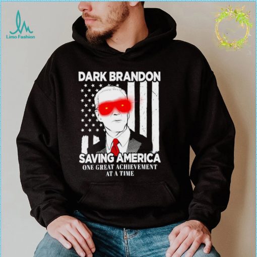 Dark Brandon saving America Biden one great achievement at a time shirt
