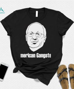 Dick Cheney American Gangster Shirt