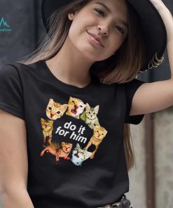 Do it for him bitty cat funny T shirt