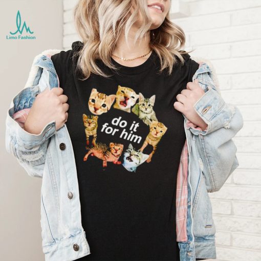 Do it for him bitty cat funny T shirt