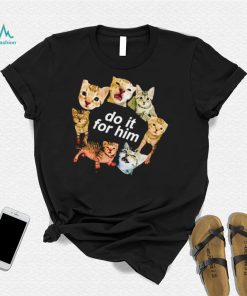 Do it for him bitty cat funny T shirt